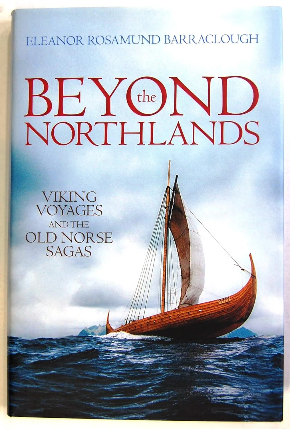 Beyond the Northlands: Viking Voyages and the Old Norse Sagas First Edition