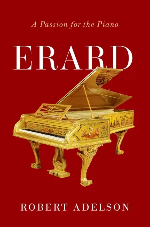 Erard: A Passion for the Piano 1st Edition