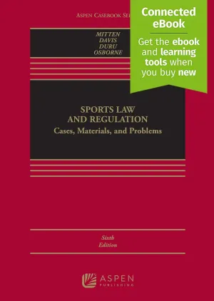Sports Law and Regulation: Cases, Materials, and Problems [Connected eBook] (Aspen Casebook Series) 6th Edition