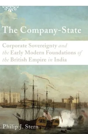 The Company-State: Corporate Sovereignty and the Early Modern Foundations of the British Empire in India 1st Edition