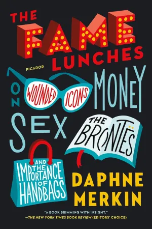 The Fame Lunches: On Wounded Icons, Money, Sex, the Brontës, and the Importance of Handbags Paperback – September 8, 2015