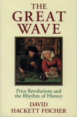 The Great Wave: Price Revolutions and the Rhythm of History Reprint Edition